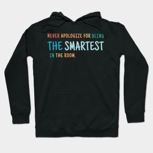 Never Apologize For Being The Smartest Person in the Room Hoodie